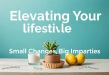 Elevating Your Lifestyle: Small Changes, Big Impacts Elevating Your Lifestyle: Small Changes, Big Impacts