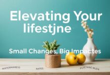 Elevating Your Lifestyle: Small Changes, Big Impacts Elevating Your Lifestyle: Small Changes, Big Impacts