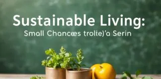 Sustainable Living: Small Changes for a Big Impact Sustainable Living: Small Changes for a Big Impact